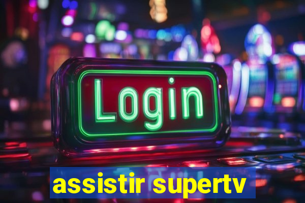 assistir supertv